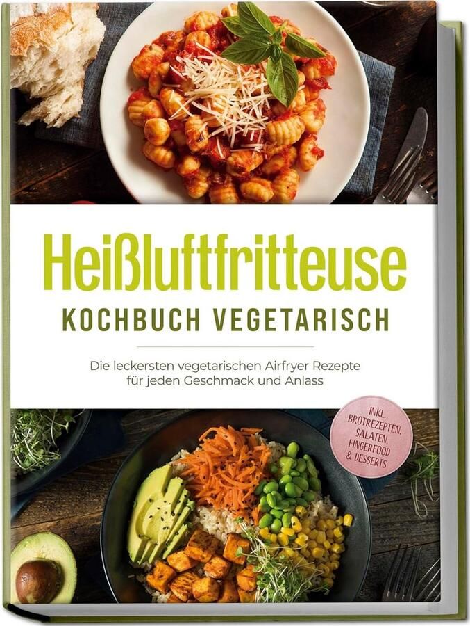 Vegetarisch Koken met Heißluftfritteuse: Gemakkelijke en Smaakvolle Airfryer Recepten voor Elke Gelegenheid