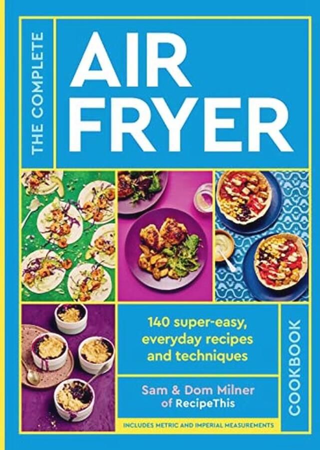 Volledig Airfryer Kookboek: 140 Eenvoudige Recepten voor Elke Dag