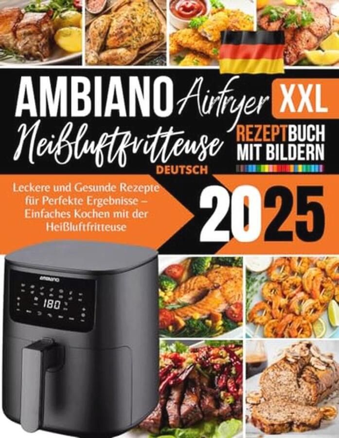 XXL Heißluftfritteuse Rezeptbuch 2025: Gesunde und Leckere Rezepte für Ihre Küche
