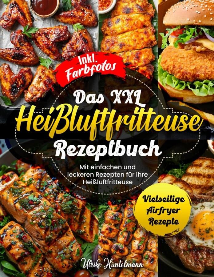 XXL Receptenboek voor Heißluftfritteuse: Eenvoudige en Gezonde Airfryer Recepten met Kleurfoto's