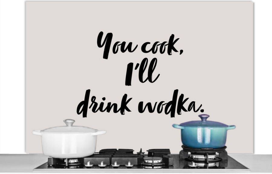 KitchenYeah Spatscherm keuken 120x80 cm Kookplaat achterwand Quotes Alcohol You cook I'll drink wodka Spreuken Wodka Muurbeschermer Spatwand fornuis Hoogwaardig aluminium