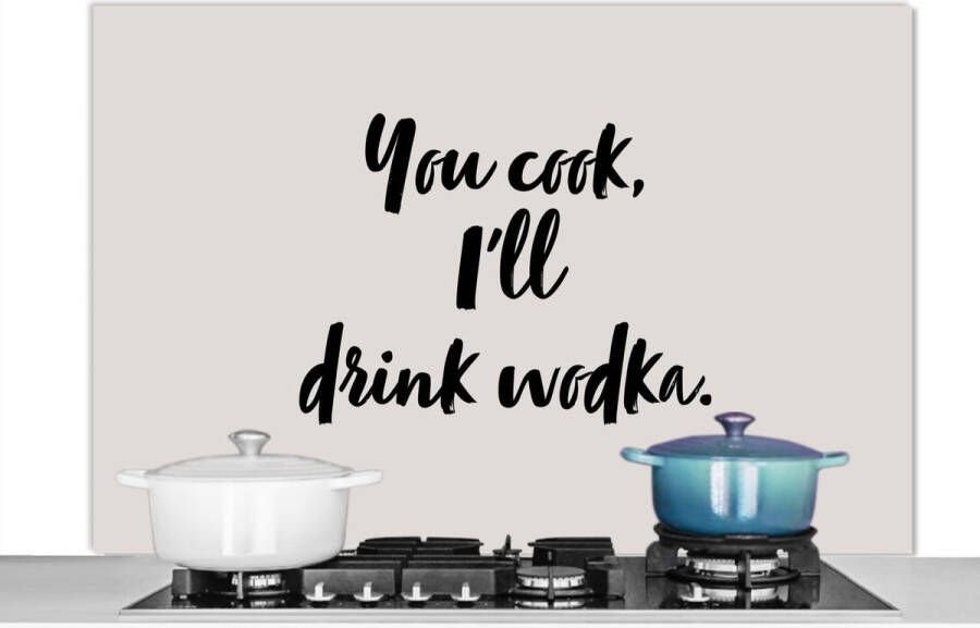 KitchenYeah Spatscherm keuken 120x80 cm Kookplaat achterwand Quotes Alcohol You cook I'll drink wodka Spreuken Wodka Muurbeschermer Spatwand fornuis Hoogwaardig aluminium
