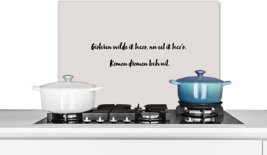KitchenYeah Spatscherm keuken 70x50 cm Kookplaat achterwand Taupe Gisteren wilde ik tacos nu eet ik taco's. komen dromen toch uit Quote Muurbeschermer Spatwand fornuis Hoogwaardig aluminium
