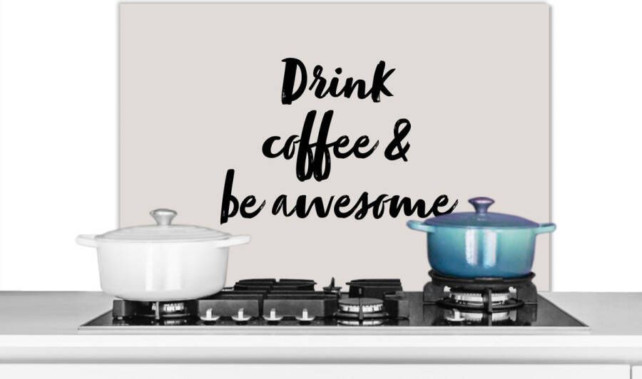 KitchenYeah Spatscherm keuken 90x60 cm Kookplaat achterwand Quotes Spreuken Koffie Drink coffee & be awesome Muurbeschermer Spatwand fornuis Hoogwaardig aluminium